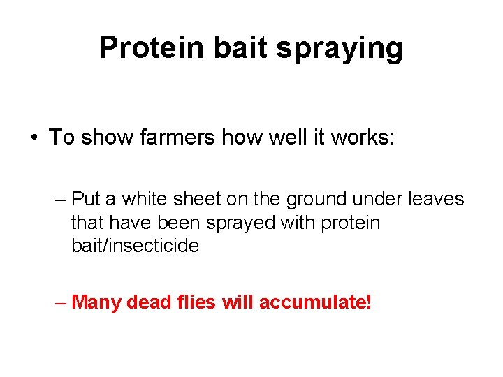 Protein bait spraying • To show farmers how well it works: – Put a