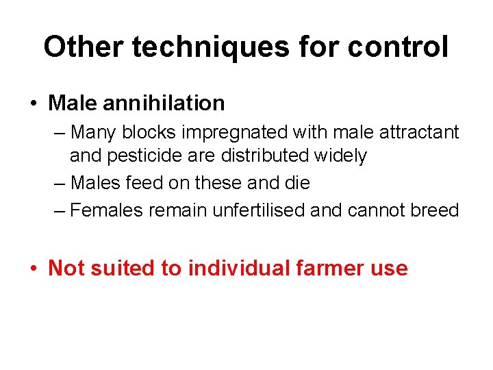 Other techniques for control • Male annihilation – Many blocks impregnated with male attractant