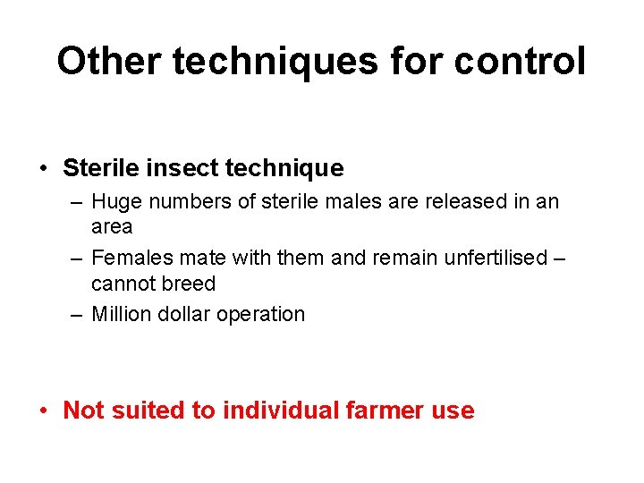 Other techniques for control • Sterile insect technique – Huge numbers of sterile males
