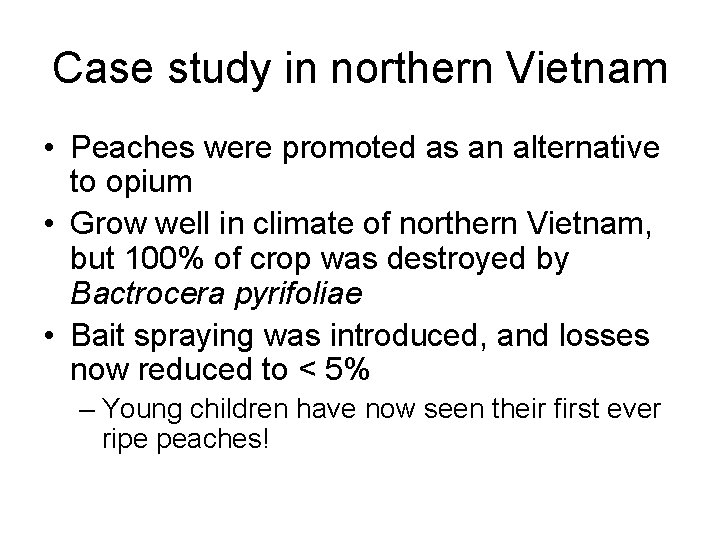 Case study in northern Vietnam • Peaches were promoted as an alternative to opium