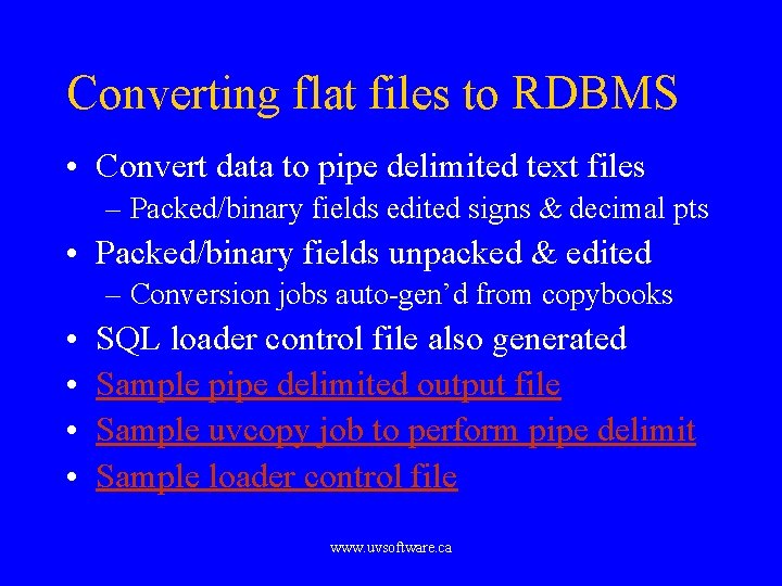 Converting flat files to RDBMS • Convert data to pipe delimited text files –