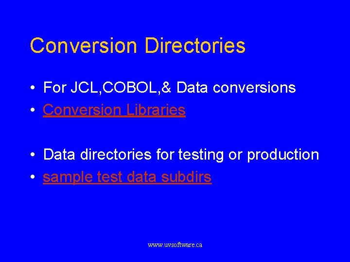 Conversion Directories • For JCL, COBOL, & Data conversions • Conversion Libraries • Data