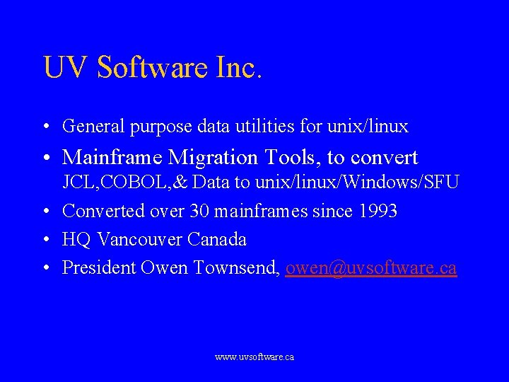 UV Software Inc. • General purpose data utilities for unix/linux • Mainframe Migration Tools,