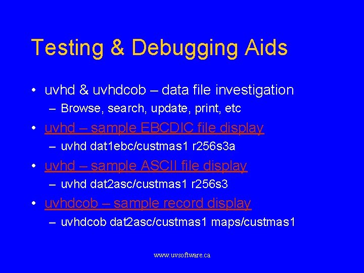 Testing & Debugging Aids • uvhd & uvhdcob – data file investigation – Browse,