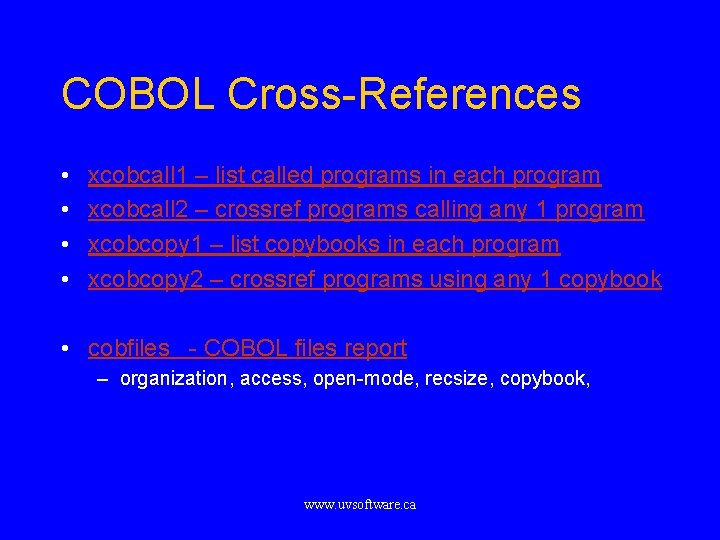 COBOL Cross-References • • xcobcall 1 – list called programs in each program xcobcall