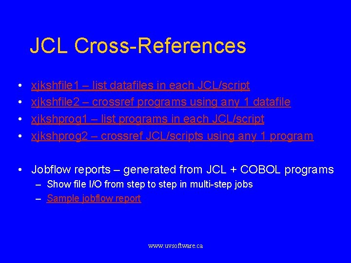 JCL Cross-References • • xjkshfile 1 – list datafiles in each JCL/script xjkshfile 2