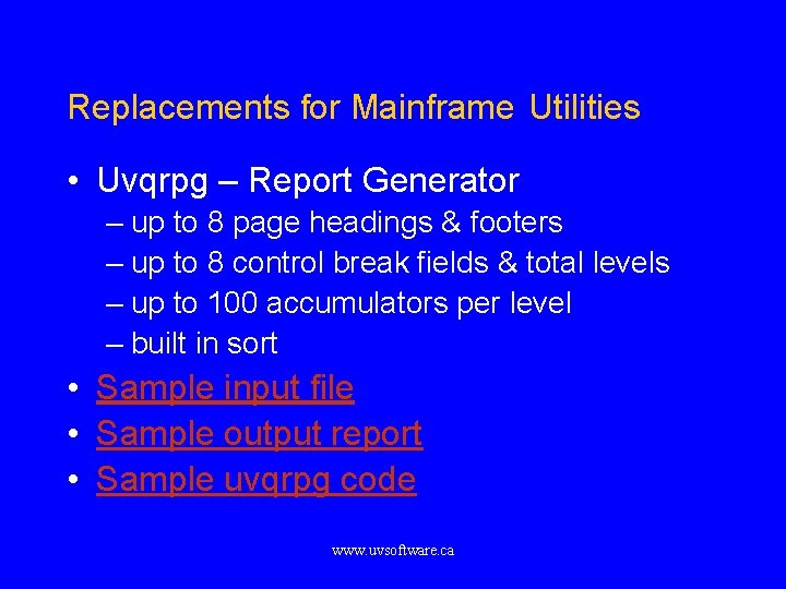 Replacements for Mainframe Utilities • Uvqrpg – Report Generator – up to 8 page