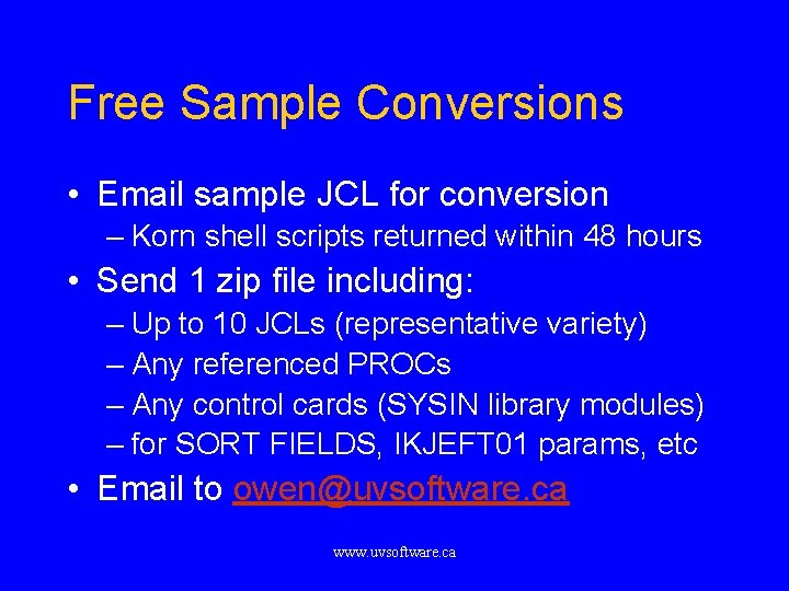 Free Sample Conversions • Email sample JCL for conversion – Korn shell scripts returned