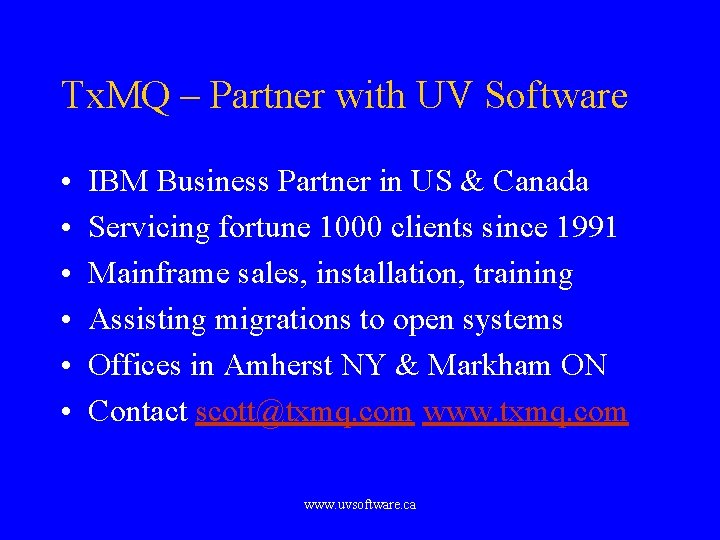 Tx. MQ – Partner with UV Software • • • IBM Business Partner in