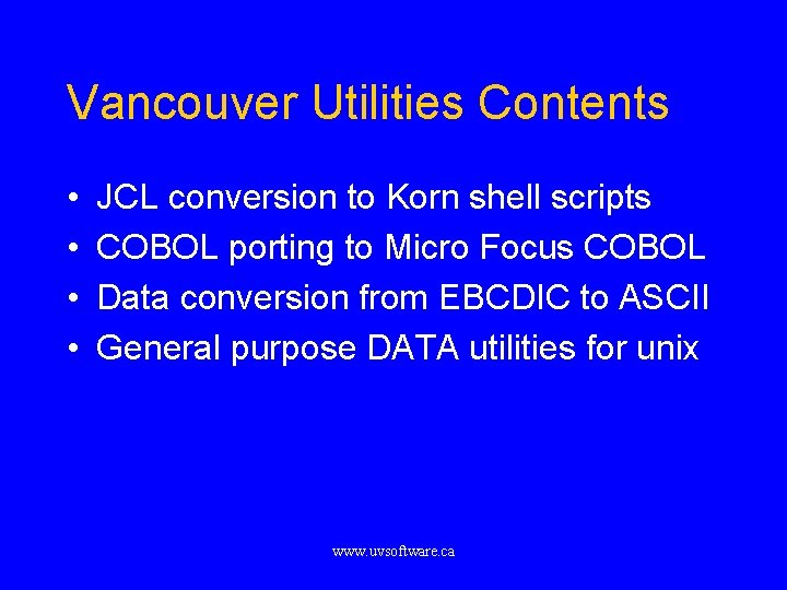 Vancouver Utilities Contents • • JCL conversion to Korn shell scripts COBOL porting to