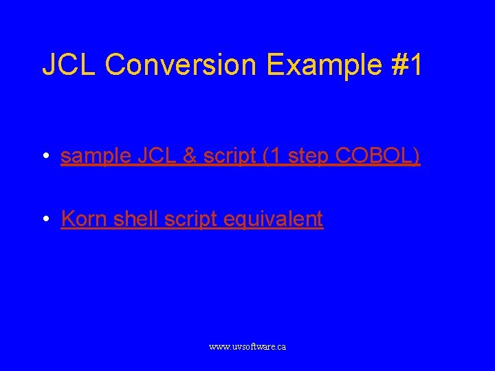 JCL Conversion Example #1 • sample JCL & script (1 step COBOL) • Korn