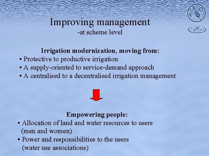 Improving management -at scheme level Irrigation modernization, moving from: • Protective to productive irrigation