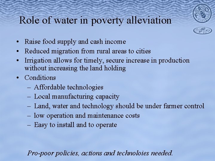 Role of water in poverty alleviation • Raise food supply and cash income •