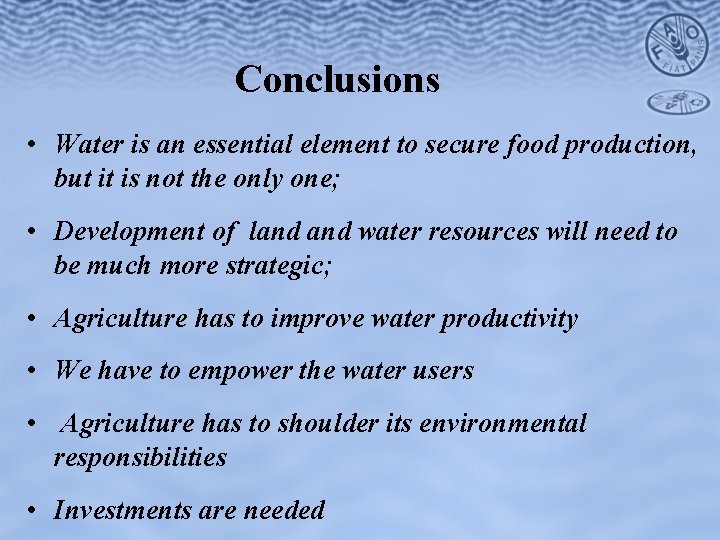 Conclusions • Water is an essential element to secure food production, but it is