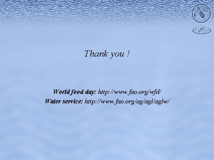 Thank you ! World food day: http: //www. fao. org/wfd/ Water service: http: //www.