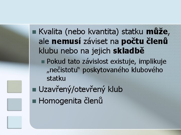 n Kvalita (nebo kvantita) statku může, ale nemusí záviset na počtu členů klubu nebo