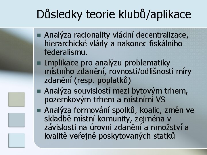 Důsledky teorie klubů/aplikace n n Analýza racionality vládní decentralizace, hierarchické vlády a nakonec fiskálního