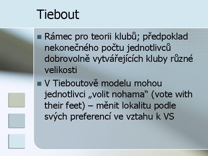 Tiebout Rámec pro teorii klubů; předpoklad nekonečného počtu jednotlivců dobrovolně vytvářejících kluby různé velikosti