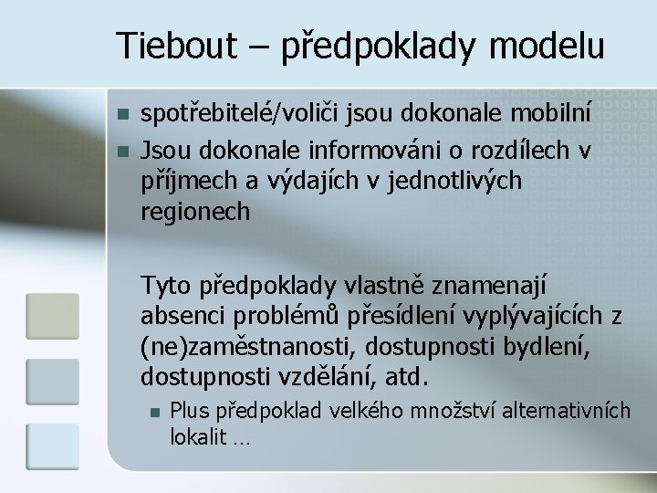 Tiebout – předpoklady modelu n n spotřebitelé/voliči jsou dokonale mobilní Jsou dokonale informováni o