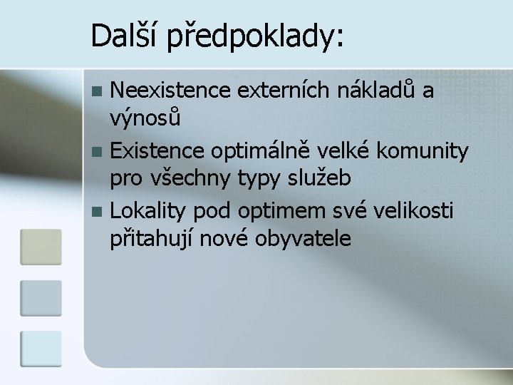 Další předpoklady: Neexistence externích nákladů a výnosů n Existence optimálně velké komunity pro všechny