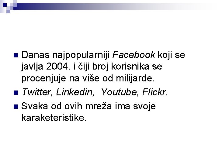 Danas najpopularniji Facebook koji se javlja 2004. i čiji broj korisnika se procenjuje na