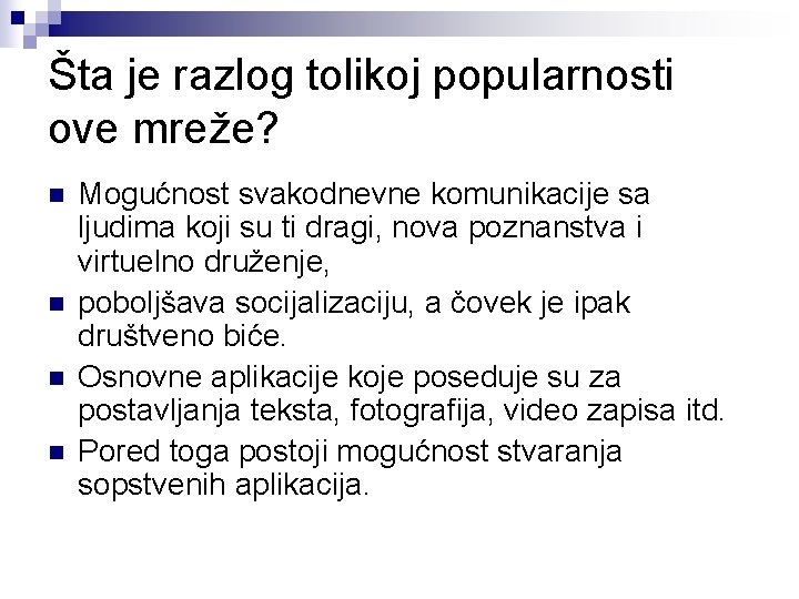 Šta je razlog tolikoj popularnosti ove mreže? n n Mogućnost svakodnevne komunikacije sa ljudima