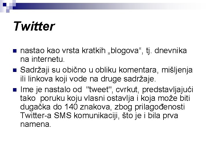 Twitter n nastao kao vrsta kratkih „blogova“, tj. dnevnika na internetu. Sadržaji su obično