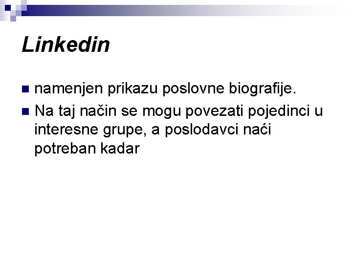 Linkedin namenjen prikazu poslovne biografije. n Na taj način se mogu povezati pojedinci u