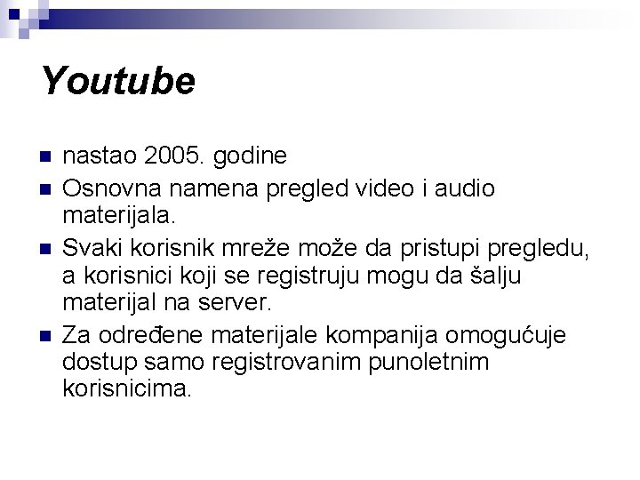 Youtube n n nastao 2005. godine Osnovna namena pregled video i audio materijala. Svaki
