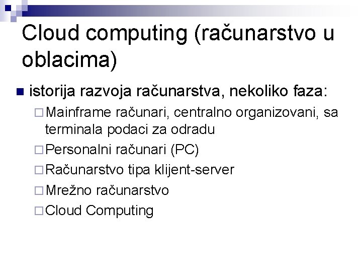 Cloud computing (računarstvo u oblacima) n istorija razvoja računarstva, nekoliko faza: ¨ Mainframe računari,