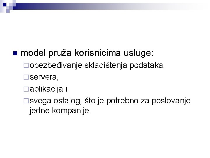 n model pruža korisnicima usluge: ¨ obezbeđivanje skladištenja podataka, ¨ servera, ¨ aplikacija i