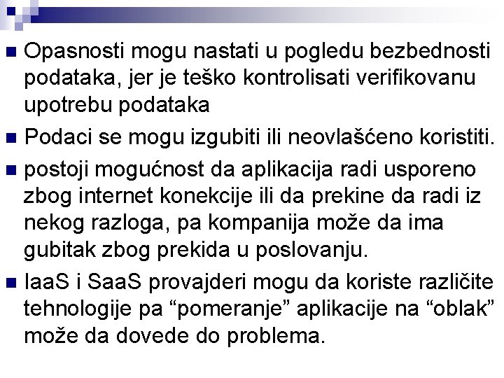 Opasnosti mogu nastati u pogledu bezbednosti podataka, jer je teško kontrolisati verifikovanu upotrebu podataka