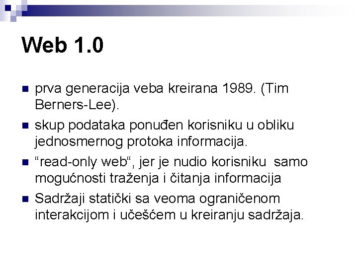 Web 1. 0 n n prva generacija veba kreirana 1989. (Tim Berners-Lee). skup podataka