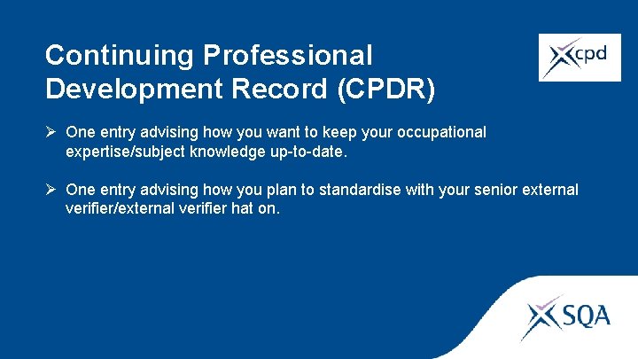 Continuing Professional Development Record (CPDR) Ø One entry advising how you want to keep