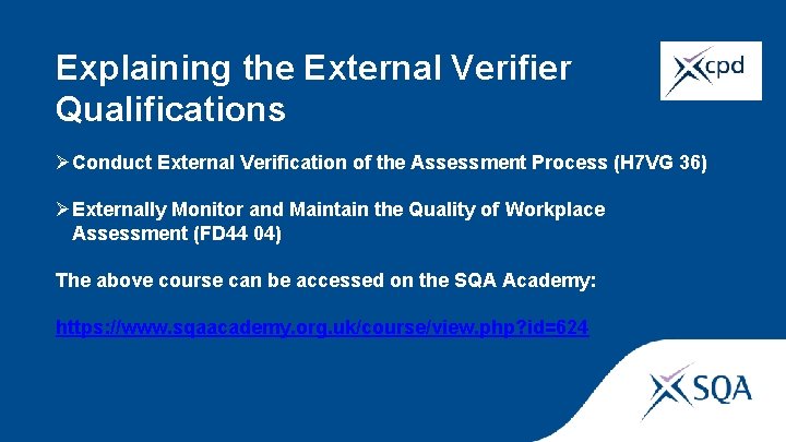 Explaining the External Verifier Qualifications ØConduct External Verification of the Assessment Process (H 7