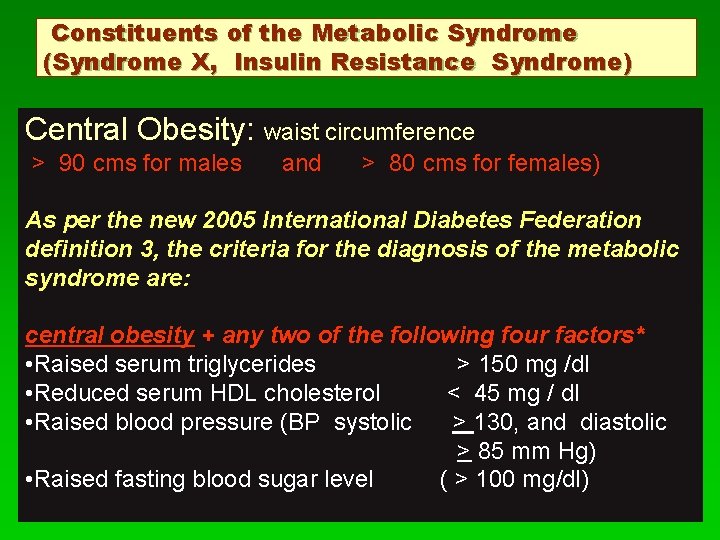 Constituents of the Metabolic Syndrome (Syndrome X, Insulin Resistance Syndrome) Central Obesity: waist circumference