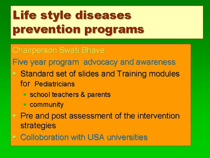 Life style diseases prevention programs Chairperson Swati Bhave Five year program advocacy and awareness