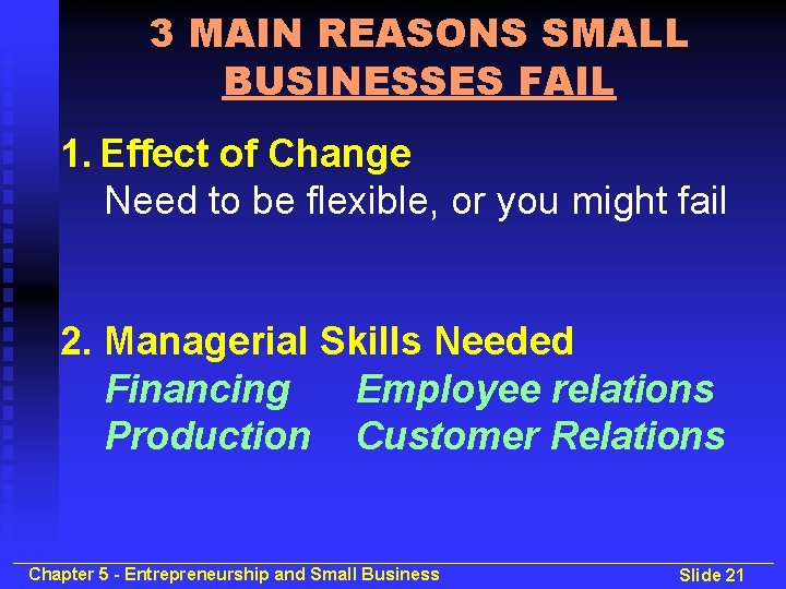 3 MAIN REASONS SMALL BUSINESSES FAIL 1. Effect of Change Need to be flexible,