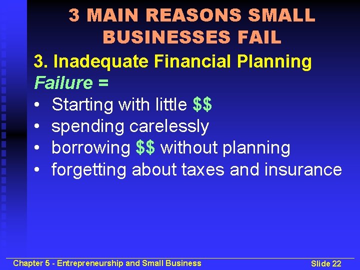 3 MAIN REASONS SMALL BUSINESSES FAIL 3. Inadequate Financial Planning Failure = • Starting