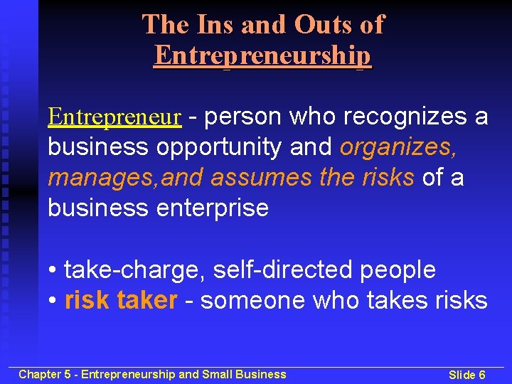 The Ins and Outs of Entrepreneurship Entrepreneur - person who recognizes a business opportunity