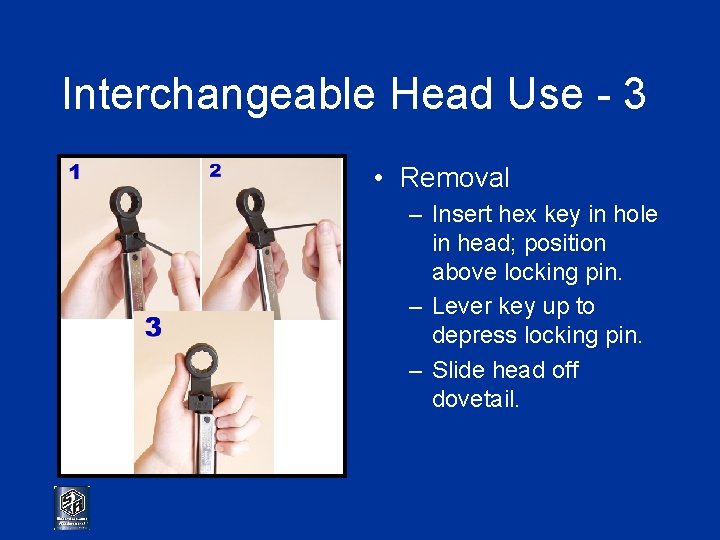 Interchangeable Head Use - 3 • Removal – Insert hex key in hole in