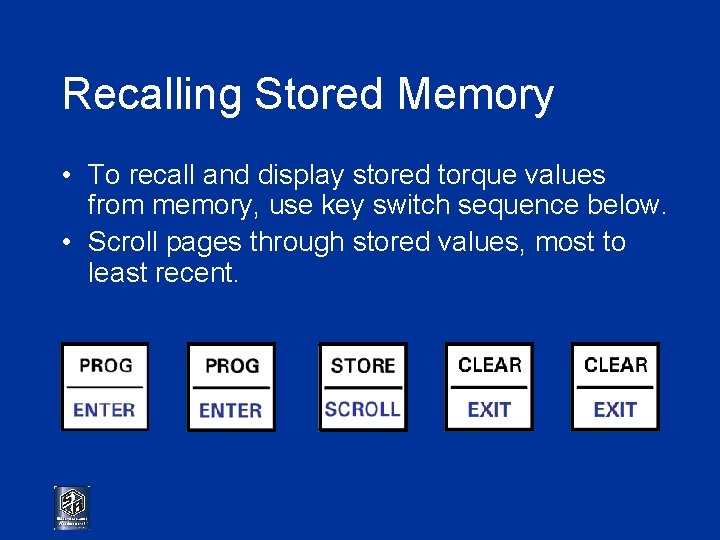 Recalling Stored Memory • To recall and display stored torque values from memory, use