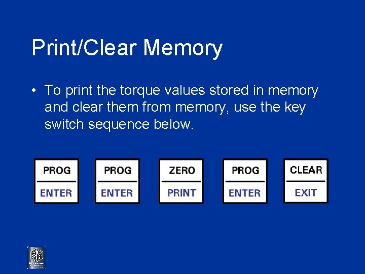 Print/Clear Memory • To print the torque values stored in memory and clear them