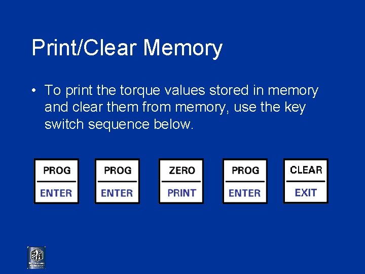 Print/Clear Memory • To print the torque values stored in memory and clear them