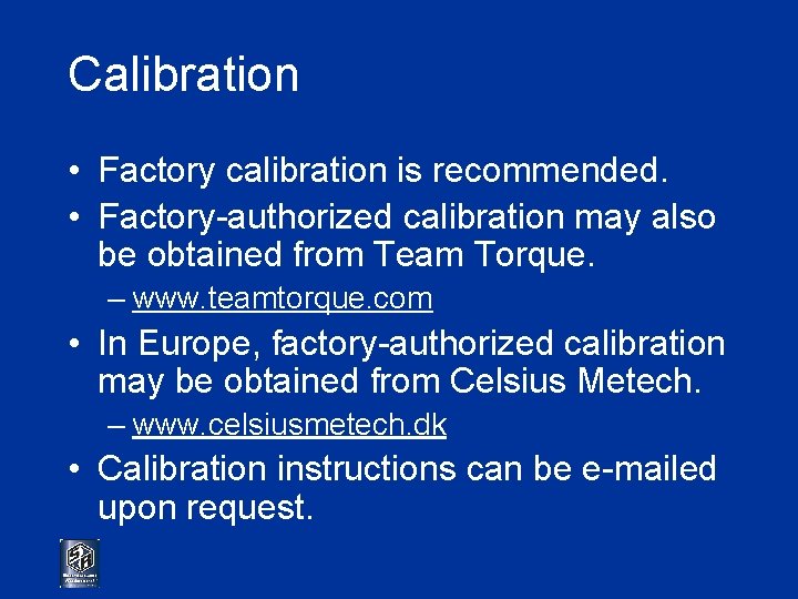 Calibration • Factory calibration is recommended. • Factory-authorized calibration may also be obtained from
