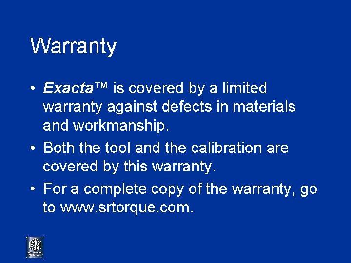 Warranty • Exacta™ is covered by a limited warranty against defects in materials and