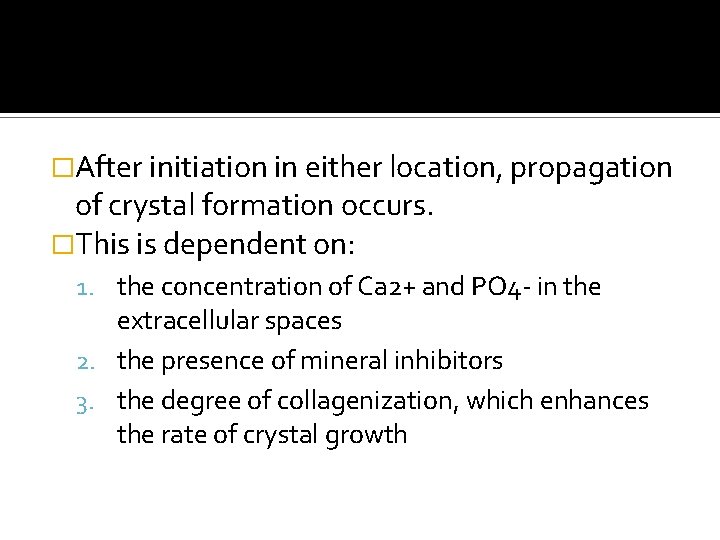 �After initiation in either location, propagation of crystal formation occurs. �This is dependent on: