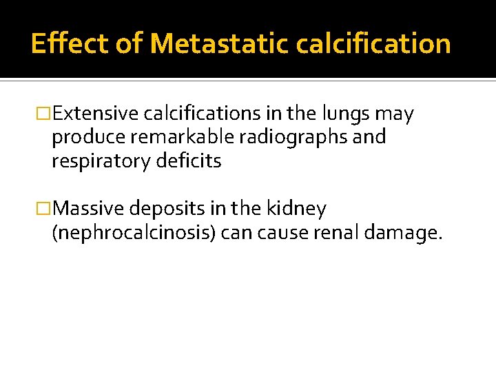 Effect of Metastatic calcification �Extensive calcifications in the lungs may produce remarkable radiographs and