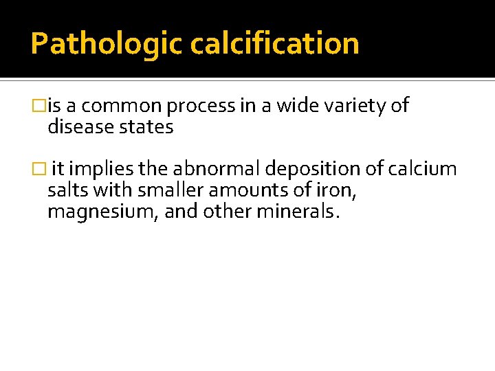 Pathologic calcification �is a common process in a wide variety of disease states �