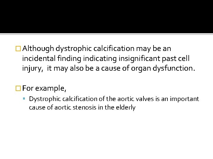 � Although dystrophic calcification may be an incidental finding indicating insignificant past cell injury,